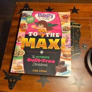 Hungry Girl to the Max! : The Ultimate Guilt-Free Cookbook by Lisa‎ Lillien...